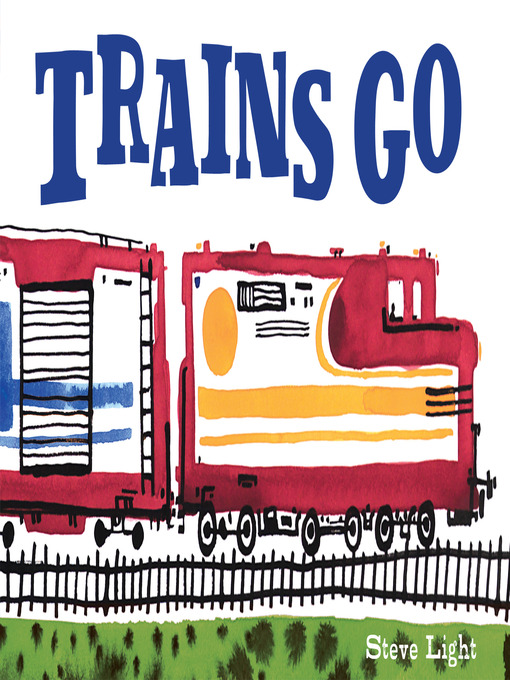 Title details for Trains Go by Steve Light - Available